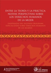 cover of the book Entre la teoría y la práctica: nuevas perspectivas sobre los derechos humanos de la mujer. Enseñanzas del Segundo Programa Especializado sobre Derechos Humanos de las Mujeres