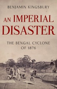 cover of the book An Imperial Disaster: The Bengal Cyclone of 1876