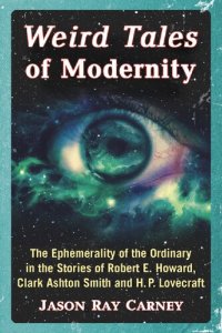 cover of the book Weird Tales of Modernity: The Ephemerality of the Ordinary in the Stories of Robert E. Howard, Clark Ashton Smith and H.P. Lovecraft