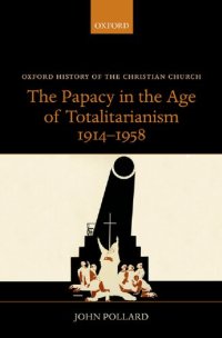 cover of the book The Papacy in the Age of Totalitarianism, 1914-1958