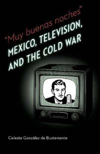 cover of the book Muy buenas noches: Mexico, Television, and the Cold War