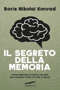 cover of the book Il segreto della memoria. Come allenare il nostro cervello per ricordare tutto ciò che ci serve