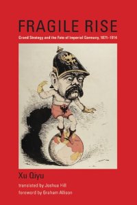 cover of the book Fragile Rise: Grand Strategy and the Fate of Imperial Germany, 1871-1914