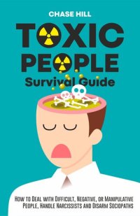 cover of the book Toxic People Survival Guide: How to Deal with Difficult, Negative, or Manipulative People, Handle Narcissists and Disarm Sociopaths