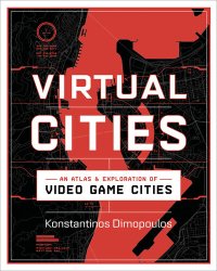 cover of the book Virtual Cities : An Atlas & Exploration of Video Game Cities