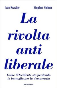 cover of the book La rivolta antiliberale. Come l'Occidente sta perdendo la battaglia per la democrazia