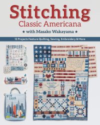 cover of the book Stitching Classic Americana with Masako Wakayama: 12 Projects Feature Quilting, Sewing, Embroidery & More