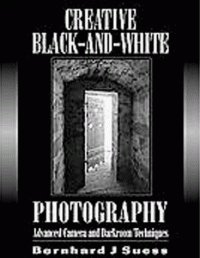 cover of the book Creative Black and White Photography: Advanced Camera and Darkroom Techniques