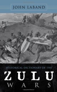 cover of the book Historical Dictionary of the Zulu Wars (Historical Dictionaries of War, Revolution, and Civil Unrest)