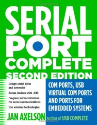 cover of the book Serial Port Complete: COM Ports, USB Virtual COM Ports, and Ports for Embedded Systems (Complete Guides series)