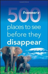 cover of the book Frommer's 500 Places to See Before They Disappear