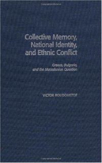 cover of the book Collective Memory, National Identity, and Ethnic Conflict: Greece, Bulgaria, and the Macedonian Question