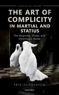 cover of the book The Art of Complicity in Martial and Statius: Martial's Epigrams, Statius' Silvae, and Domitianic Rome