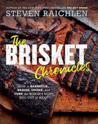 cover of the book The Brisket Chronicles: How to Barbecue, Braise, Smoke, and Cure the World's Most Epic Cut of Meat