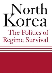 cover of the book North Korea: The Politics of Regime Survival: The Politics of Regime Survival