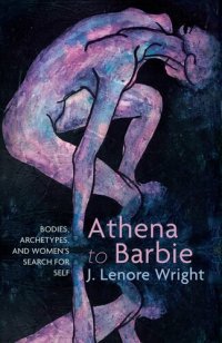 cover of the book Athena to Barbie: Bodies, Archetypes, and Women's Search for Self