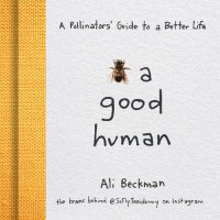 cover of the book Bee a Good Human: A Pollinators' Guide to a Better Life