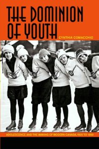 cover of the book The Dominion of Youth: Adolescence and the Making of Modern Canada, 1920 to 1950