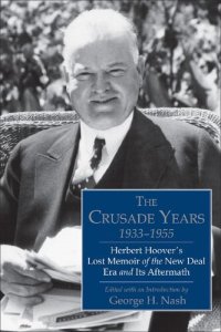 cover of the book The Crusade Years, 1933-1955: Herbert Hoover's Lost Memoir