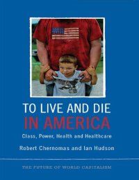 cover of the book To Live and Die in America: Class, Power, Health and Healthcare