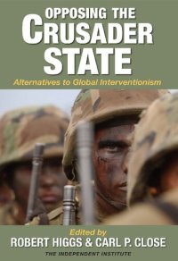 cover of the book Opposing the Crusader State: Alternatives to Global Interventionism