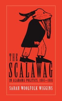 cover of the book The Scalawag In Alabama Politics, 1865–1881