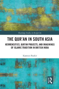 cover of the book The Qur'an in South Asia: Hermeneutics, Qur'an Projects, and Imaginings of Islamic Tradition in British India