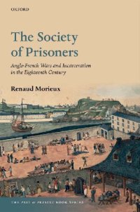 cover of the book The Society of Prisoners: Anglo-French Wars and Incarceration in the Eighteenth Century