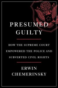 cover of the book Presumed Guilty: How the Supreme Court Empowered the Police and Subverted Civil Rights