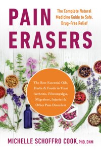 cover of the book Pain Erasers: The Complete Natural Medicine Guide to Safe, Drug-Free Relief