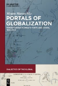 cover of the book Portals of Globalization : Repositioning Mumbai’s Ports and Zones, 1833–2014