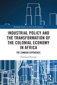 cover of the book Industrial Policy and the Transformation of the Colonial Economy in Africa: The Zambian Experience