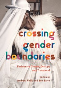 cover of the book Crossing Gender Boundaries: Fashion to Create, Disrupt and Transcend