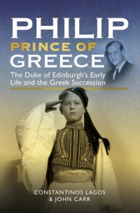 cover of the book Philip, Prince of Greece: The Duke of Edinburgh's Early Life and the Greek Succession