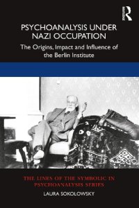 cover of the book Psychoanalysis Under Nazi Occupation: The Origins, Impact and Influence of the Berlin Institute