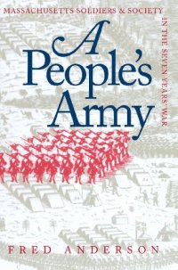 cover of the book A People's Army: Massachusetts Soldiers and Society in the Seven Years' War