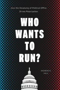 cover of the book Who Wants to Run?: How the Devaluing of Political Office Drives Polarization