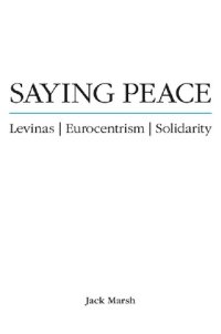 cover of the book Saying Peace: Levinas, Eurocentrism, Solidarity