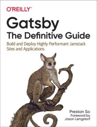 cover of the book Gatsby: The Definitive Guide: Build and Deploy Highly Performant Jamstack Sites and Applications