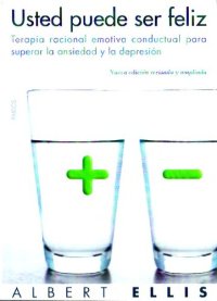 cover of the book Usted puede ser feliz: Terapia racional emotiva conductual para superar la ansiedad y la depresión