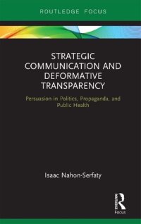 cover of the book Strategic Communication and Deformative Transparency: Persuasion in Politics, Propaganda, and Public Health