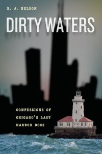 cover of the book Dirty Waters: Confessions of Chicago's Last Harbor Boss