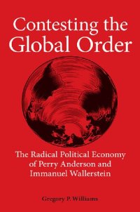 cover of the book Contesting the Global Order: The Radical Political Economy of Perry Anderson and Immanuel Wallerstein