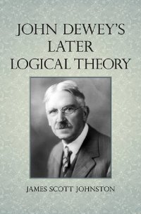 cover of the book John Dewey's Later Logical Theory