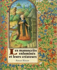 cover of the book Les manuscripts enluminés et leurs créateurs (French version of Illuminated manuscripts and their makers)