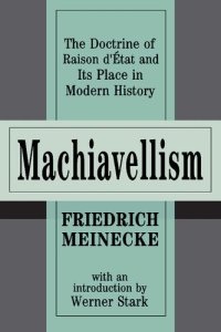 cover of the book Machiavellism: The Doctrine of Raison d'Etat and Its Place in Modern History