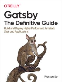 cover of the book Gatsby: The Definitive Guide: Build and Deploy Highly Performant Jamstack Sites and Applications