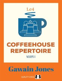 cover of the book Coffeehouse Repertoire 1.e4 Volume 1