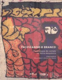 cover of the book Pacificando o Branco: Cosmologias do Contato no Norte-Amazônico