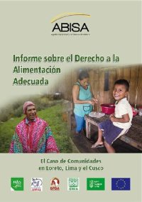 cover of the book Informe sobre el derecho a la alimentación adecuada : el caso de comunidades en Loreto, Lima y el Cuzco.